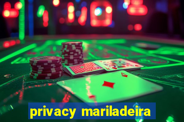 privacy mariladeira